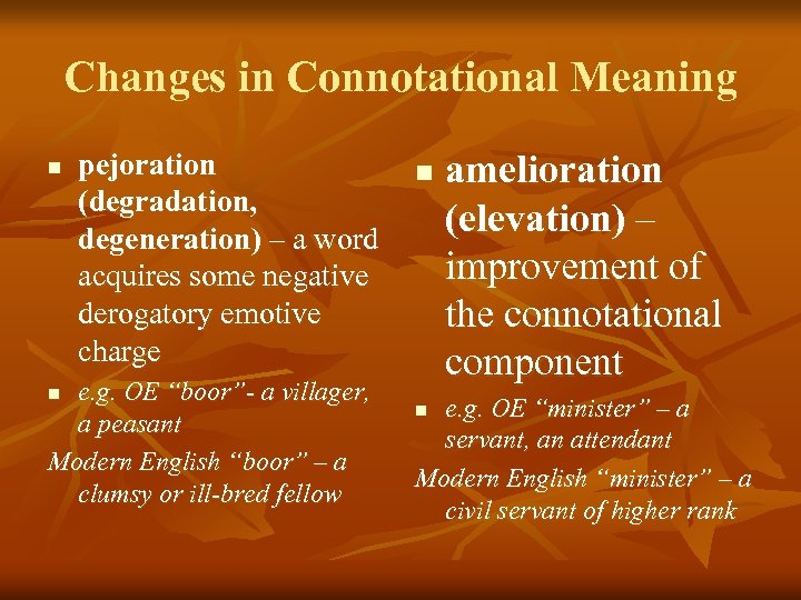 Changes in Connotational Meaning n pejoration (degradation, degeneration) – a word acquires some negative