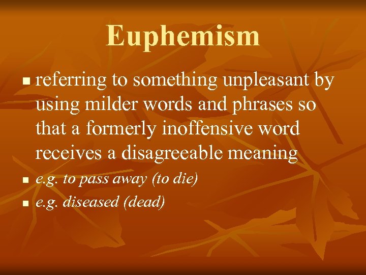 Euphemism n n n referring to something unpleasant by using milder words and phrases