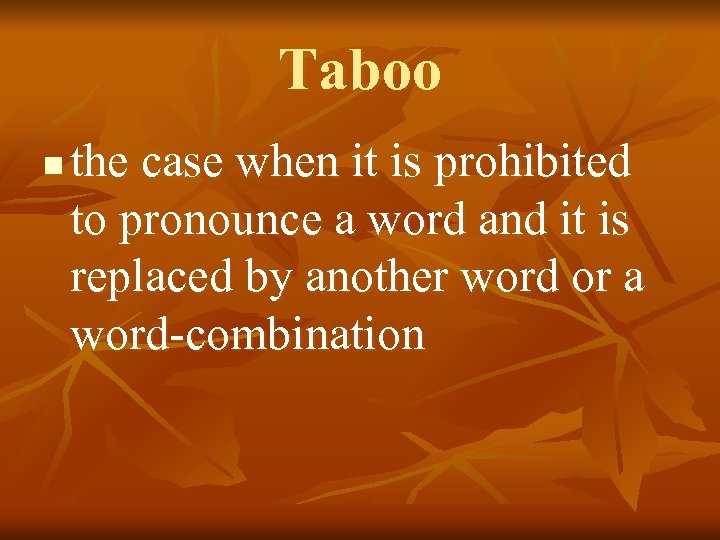 Taboo n the case when it is prohibited to pronounce a word and it