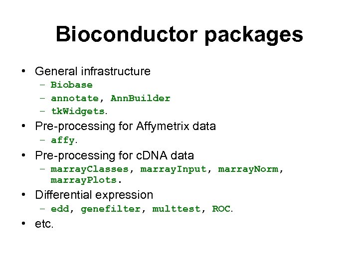 Bioconductor packages • General infrastructure – Biobase – annotate, Ann. Builder – tk. Widgets.