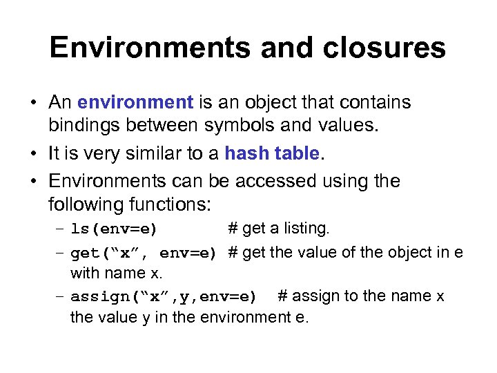 Environments and closures • An environment is an object that contains bindings between symbols