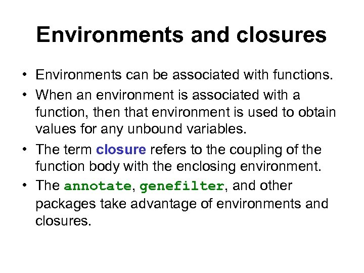 Environments and closures • Environments can be associated with functions. • When an environment