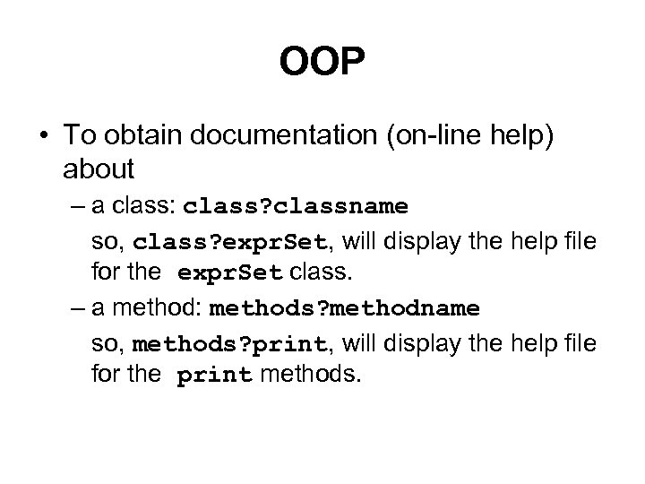 OOP • To obtain documentation (on-line help) about – a class: class? classname so,