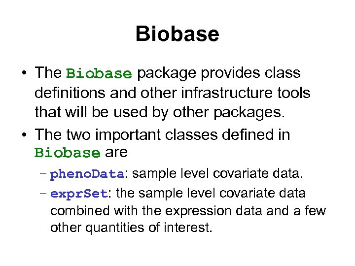 Biobase • The Biobase package provides class definitions and other infrastructure tools that will