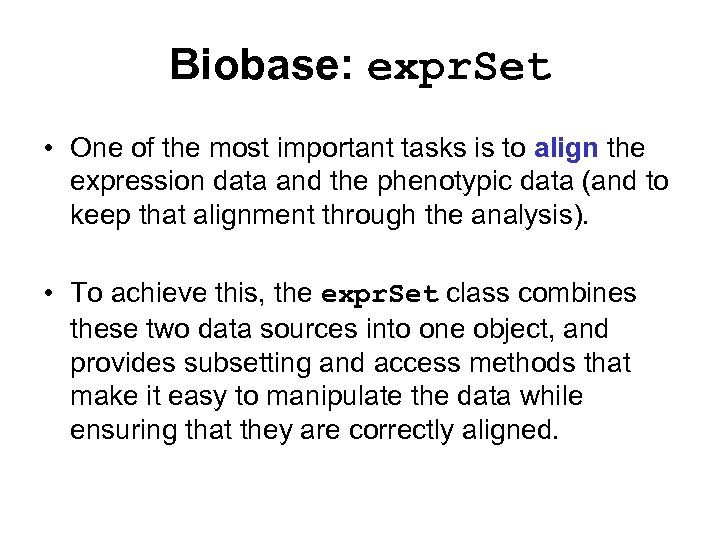 Biobase: expr. Set • One of the most important tasks is to align the