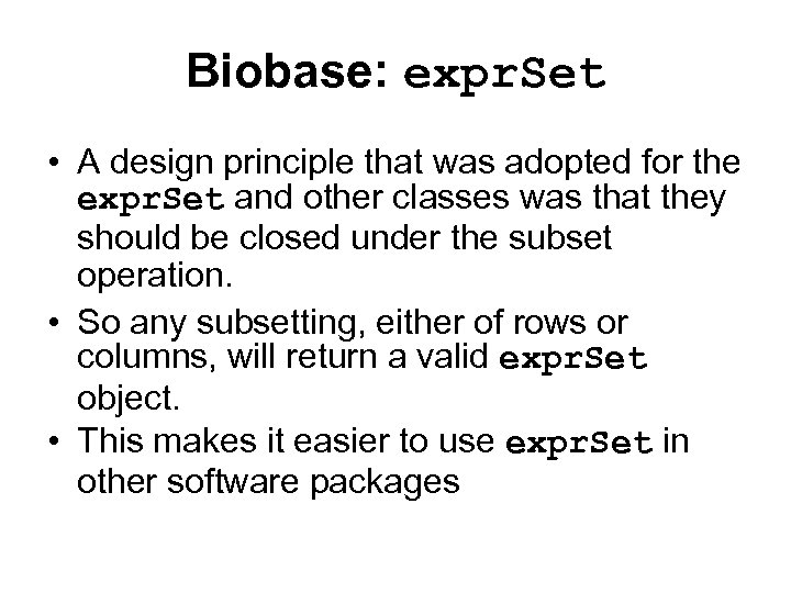 Biobase: expr. Set • A design principle that was adopted for the expr. Set