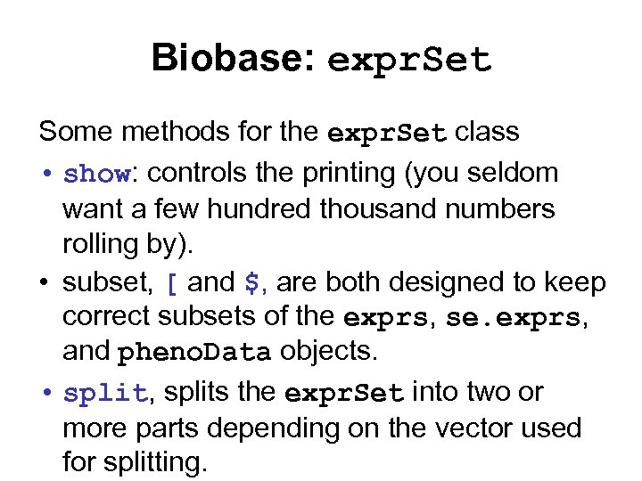 Biobase: expr. Set Some methods for the expr. Set class • show: controls the