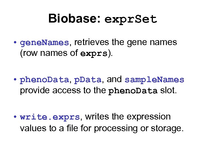 Biobase: expr. Set • gene. Names, retrieves the gene names (row names of exprs).