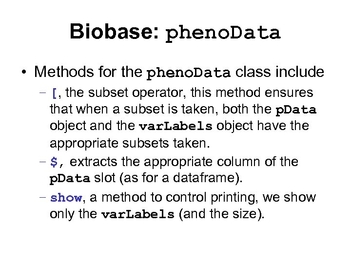 Biobase: pheno. Data • Methods for the pheno. Data class include – [, the