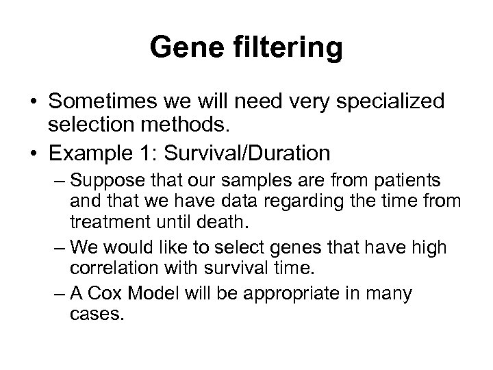 Gene filtering • Sometimes we will need very specialized selection methods. • Example 1: