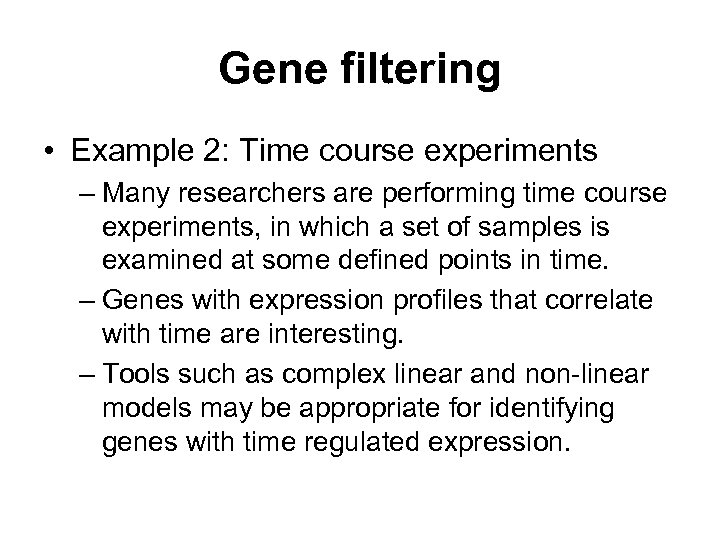 Gene filtering • Example 2: Time course experiments – Many researchers are performing time