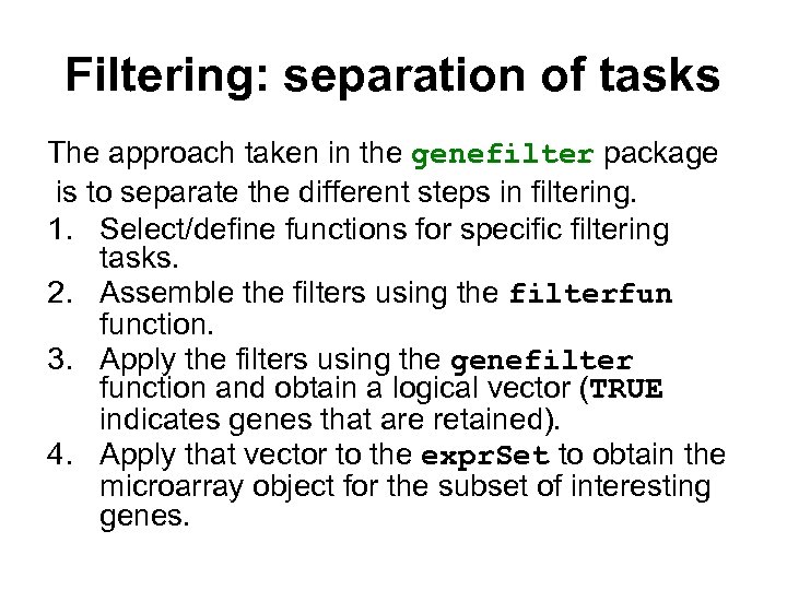Filtering: separation of tasks The approach taken in the genefilter package is to separate