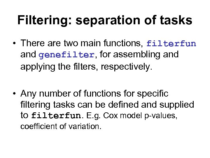 Filtering: separation of tasks • There are two main functions, filterfun and genefilter, for