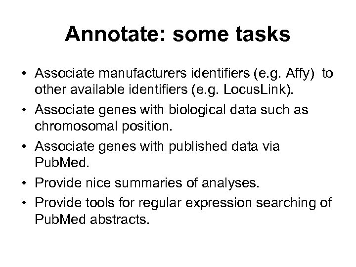 Annotate: some tasks • Associate manufacturers identifiers (e. g. Affy) to other available identifiers