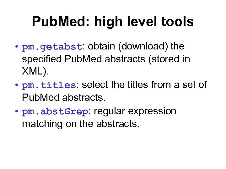 Pub. Med: high level tools • pm. getabst: obtain (download) the specified Pub. Med
