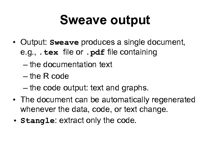 Sweave output • Output: Sweave produces a single document, e. g. , . tex