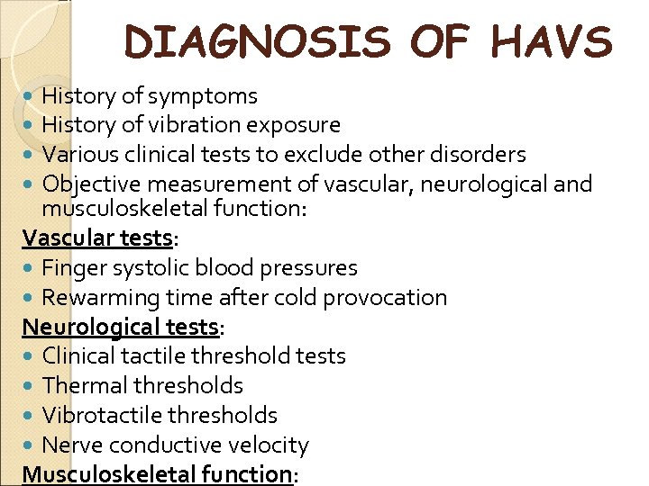 DIAGNOSIS OF HAVS History of symptoms History of vibration exposure Various clinical tests to