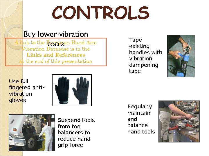 CONTROLS Buy lower vibration A link to the European Hand Arm tools Vibration Database