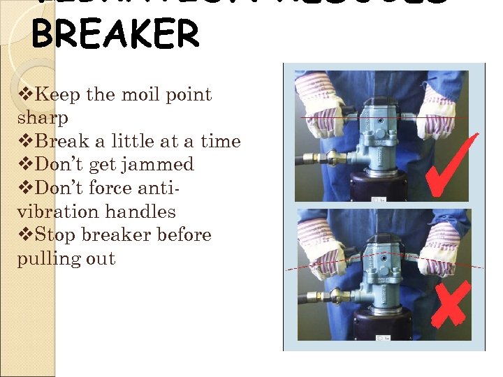 VIBRATION REDUCED BREAKER v. Keep the moil point sharp v. Break a little at