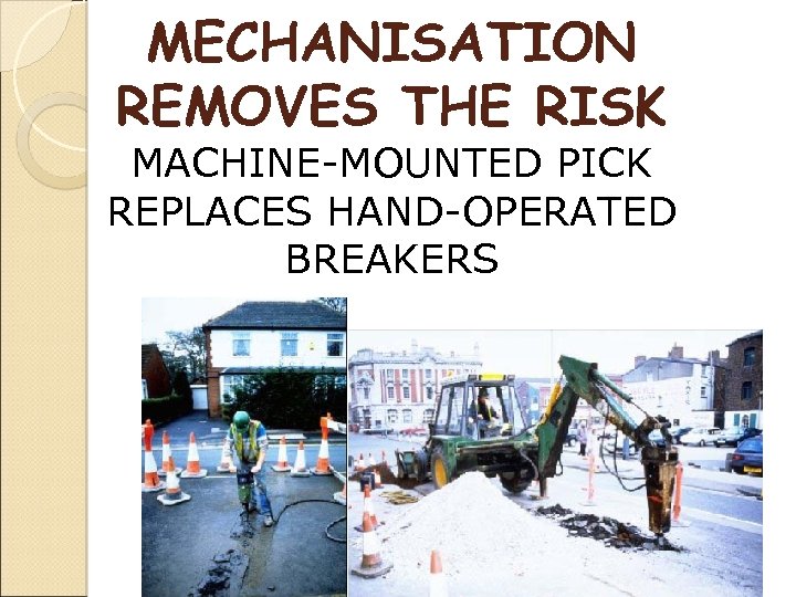 MECHANISATION REMOVES THE RISK MACHINE-MOUNTED PICK REPLACES HAND-OPERATED BREAKERS 