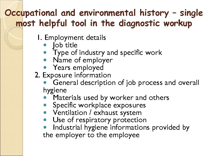 Occupational and environmental history – single most helpful tool in the diagnostic workup 1.