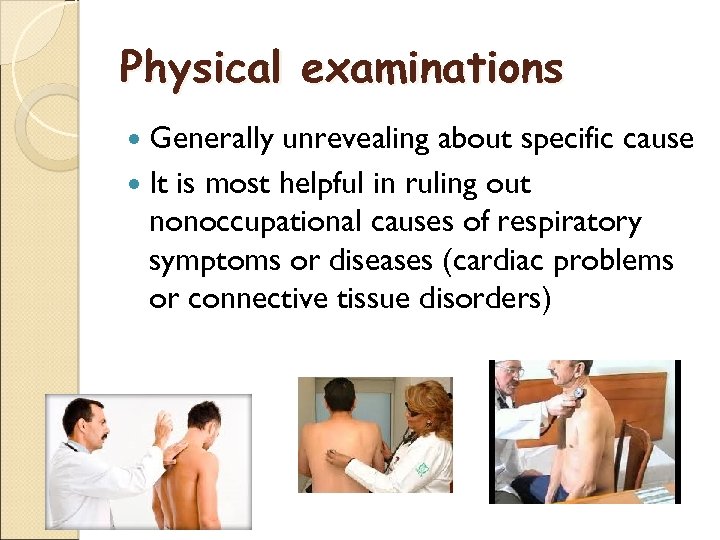 Physical examinations Generally unrevealing about specific cause It is most helpful in ruling out