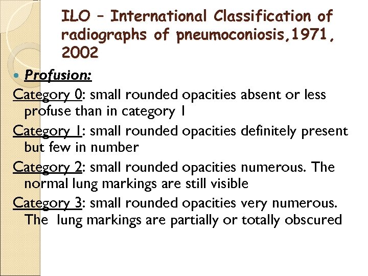 ILO – International Classification of radiographs of pneumoconiosis, 1971, 2002 Profusion: Category 0: small