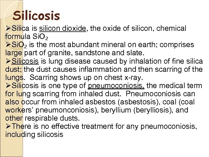 Silicosis ØSilica is silicon dioxide, the oxide of silicon, chemical formula Si. O 2