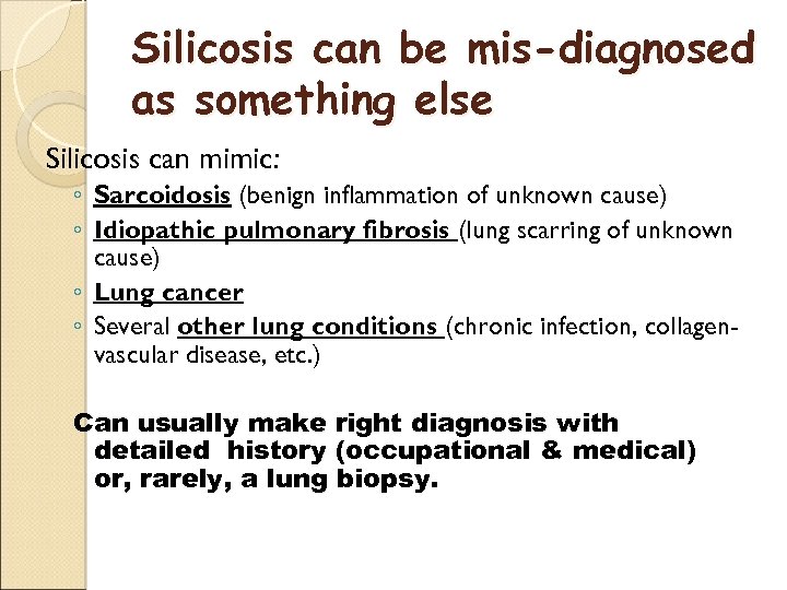 Silicosis can be mis-diagnosed as something else Silicosis can mimic: ◦ Sarcoidosis (benign inflammation