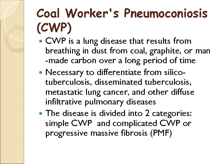 Coal Worker's Pneumoconiosis (CWP) CWP is a lung disease that results from breathing in