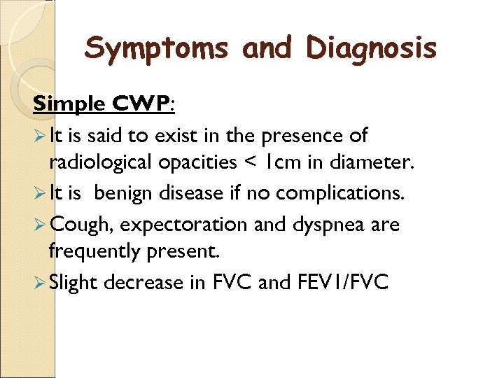 Symptoms and Diagnosis Simple CWP: Ø It is said to exist in the presence