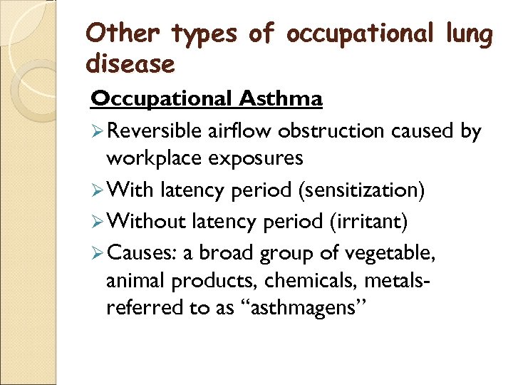 Other types of occupational lung disease Occupational Asthma Ø Reversible airflow obstruction caused by