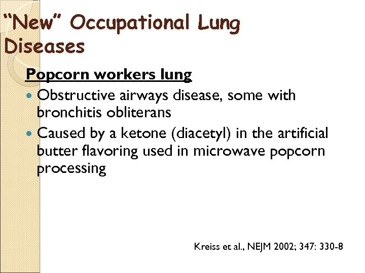 “New” Occupational Lung Diseases Popcorn workers lung Obstructive airways disease, some with bronchitis obliterans