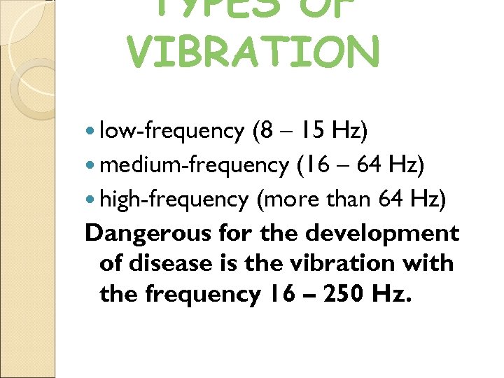 TYPES OF VIBRATION low-frequency (8 – 15 Hz) medium-frequency (16 – 64 Hz) high-frequency