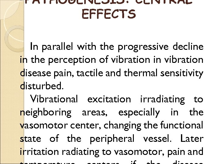 PATHOGENESIS: CENTRAL EFFECTS In parallel with the progressive decline in the perception of vibration