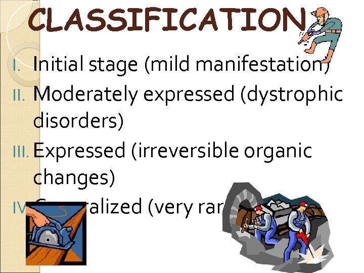 CLASSIFICATION Initial stage (mild manifestation) II. Moderately expressed (dystrophic disorders) III. Expressed (irreversible organic