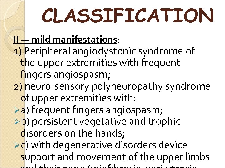 CLASSIFICATION II — mild manifestations: 1) Peripheral angiodystonic syndrome of the upper extremities with