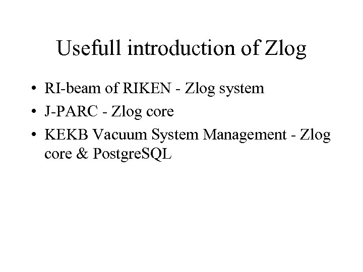 Usefull introduction of Zlog • RI-beam of RIKEN - Zlog system • J-PARC -