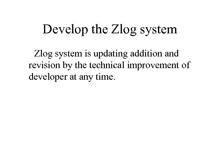 Develop the Zlog system is updating addition and revision by the technical improvement of
