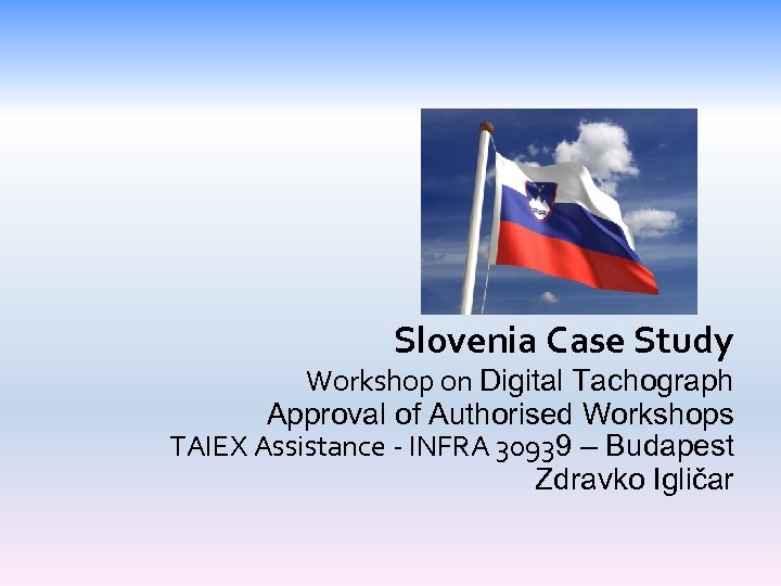 Slovenia Case Study Workshop on Digital Tachograph Approval of Authorised Workshops TAIEX Assistance -