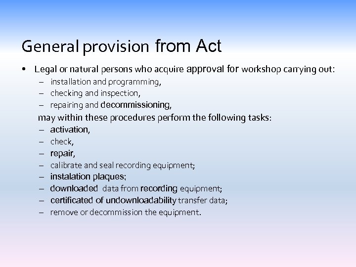 General provision from Act • Legal or natural persons who acquire approval for workshop