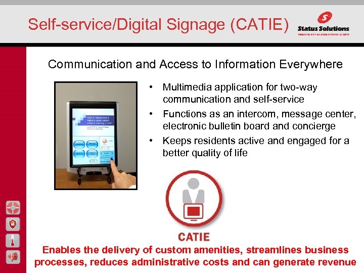 Self-service/Digital Signage (CATIE) Communication and Access to Information Everywhere • Multimedia application for two-way