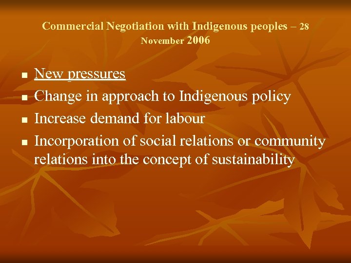 Commercial Negotiation with Indigenous peoples – 28 November 2006 n n New pressures Change