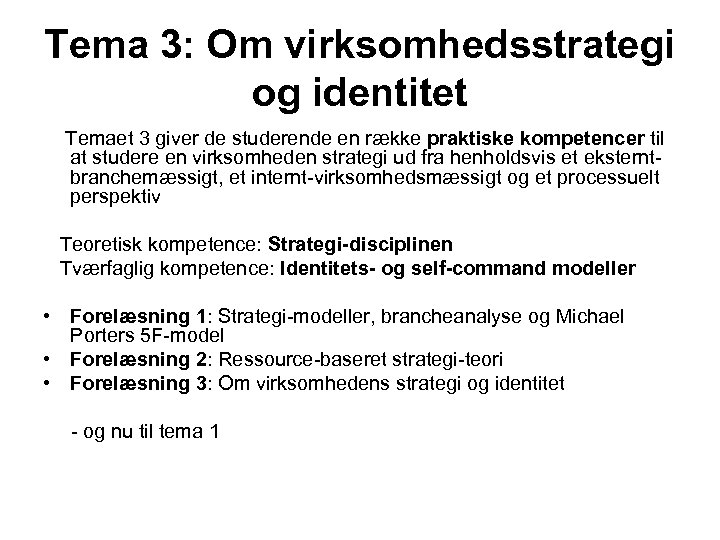 Tema 3: Om virksomhedsstrategi og identitet Temaet 3 giver de studerende en række praktiske