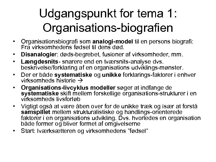 Udgangspunkt for tema 1: Organisations-biografien • Organisationsbiografi som analogi-model til en persons biografi: Fra