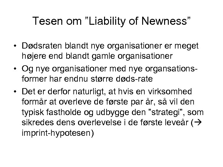 Tesen om ”Liability of Newness” • Dødsraten blandt nye organisationer er meget højere end