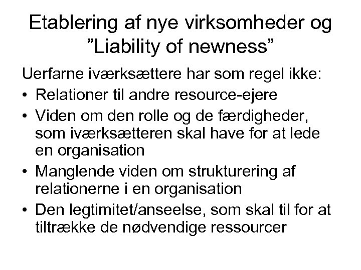 Etablering af nye virksomheder og ”Liability of newness” Uerfarne iværksættere har som regel ikke: