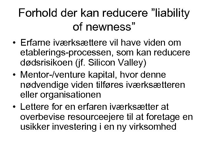 Forhold der kan reducere ”liability of newness” • Erfarne iværksættere vil have viden om