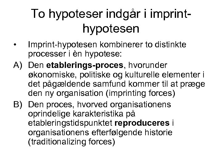 To hypoteser indgår i imprinthypotesen • Imprint-hypotesen kombinerer to distinkte processer i èn hypotese: