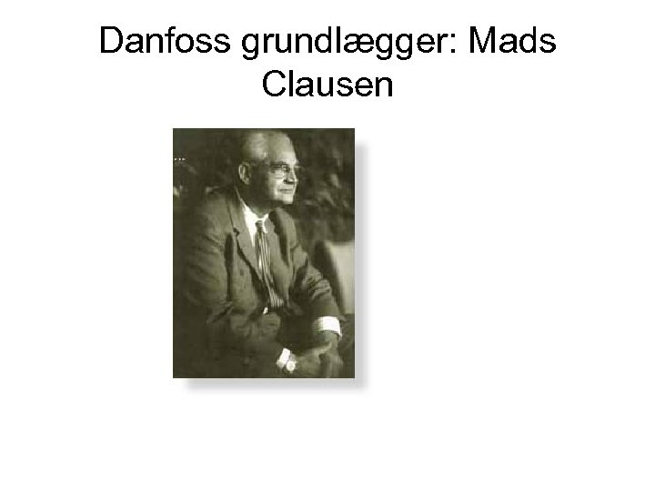 Danfoss grundlægger: Mads Clausen 